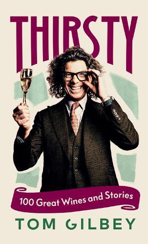 Thirsty: 100 Great Wines and Stories by the Wine Guy  by Tom Gilbey at Abbey's Bookshop, 