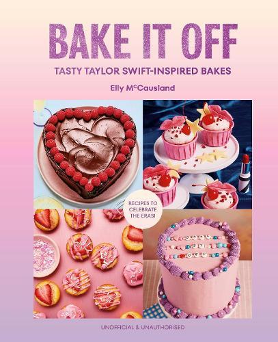 Bake it Off: Tasty Taylor Swift-Inspired Bakes  by Elly McCausland at Abbey's Bookshop, 