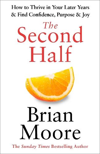 The Second Half: How to Thrive in Your Later Years & Find Confidence, Purpose & Joy  by Brian Moore at Abbey's Bookshop, 