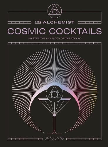 Cosmic Cocktails: Master the mixology of the zodiac  by The Alchemist at Abbey's Bookshop, 
