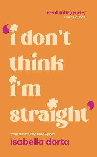 I don't Think I'm Straight: Queer poems to celebrate you  by Isabella Dorta at Abbey's Bookshop, 