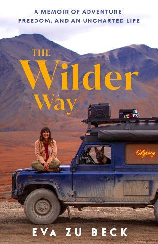 The Wilder Way: A Memoir of Adventure, Freedom, and an Uncharted Life  by Eva zu Beck at Abbey's Bookshop, 