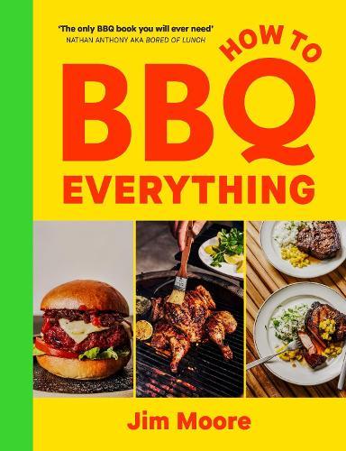 How to BBQ Everything: The only BBQ book you will ever need  by Jim Moore at Abbey's Bookshop, 