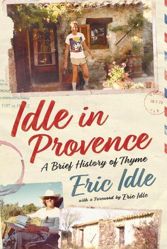 Idle In Provence: A Brief History of Thyme  by Eric Idle at Abbey's Bookshop, 