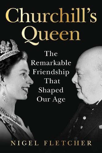 Churchill’s Queen: The Remarkable Friendship That Shaped Our Age  by Dr Nigel Fletcher at Abbey's Bookshop, 