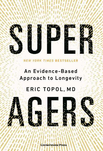Super Agers: An Evidence-Based Approach to Longevity  by Eric Topol, M.D. at Abbey's Bookshop, 