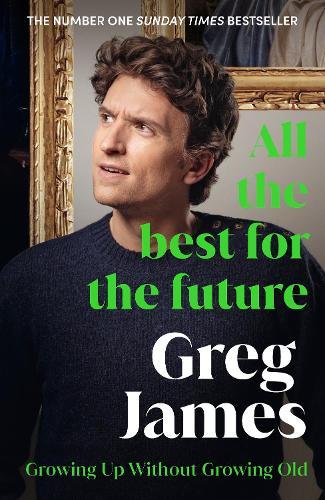 All the Best for the Future: Growing Up Without Growing Old  by Greg James at Abbey's Bookshop, 