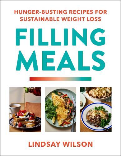 Filling Meals: 100 simple hunger-busting recipes for sustainable weight loss  by Lindsay Wilson at Abbey's Bookshop, 