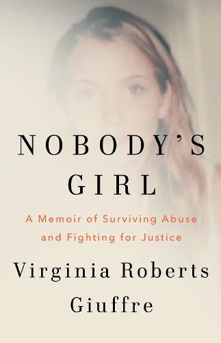 Nobody's Girl: A Memoir of Surviving Abuse and Fighting for Justice  by Virginia Roberts Giuffre at Abbey's Bookshop, 