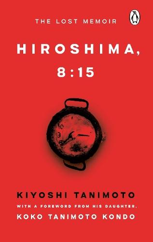 Hiroshima, 8:15: The Lost Memoir  by Kiyoshi Tanimoto at Abbey's Bookshop, 