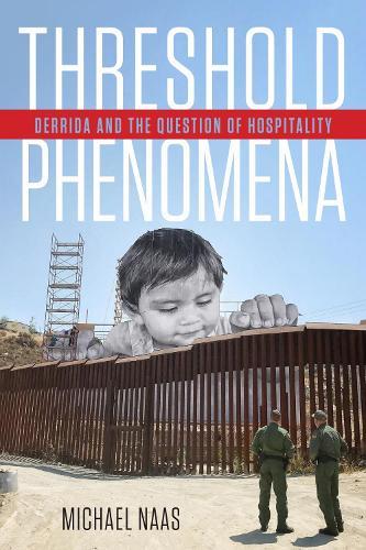 Threshold Phenomena: Derrida and the Question of Hospitality  by Michael Naas at Abbey's Bookshop, 
