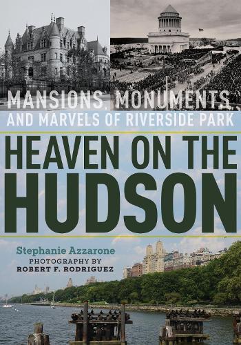 Heaven on the Hudson: Mansions, Monuments, and Marvels of Riverside Park  by Stephanie Azzarone at Abbey's Bookshop, 