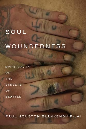 Soul Woundedness: Spirituality on the Streets of Seattle  by Paul Houston Blankenship-Lai at Abbey's Bookshop, 