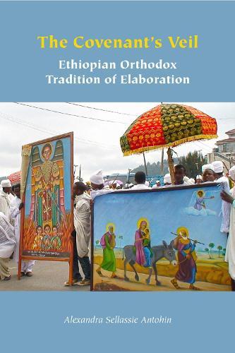 The Covenant's Veil: Ethiopian Orthodox Tradition of Elaboration  by Alexandra Sellassie Antohin at Abbey's Bookshop, 