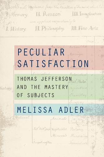 Peculiar Satisfaction: Thomas Jefferson and the Mastery of Subjects  by Melissa Adler at Abbey's Bookshop, 