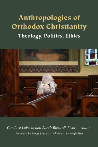 Anthropologies of Orthodox Christianity: Theology, Politics, Ethics  by Candace Lukasik at Abbey's Bookshop, 