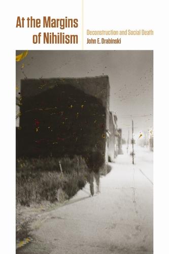 At the Margins of Nihilism: Deconstruction and Social Death  by John E. Drabinski at Abbey's Bookshop, 