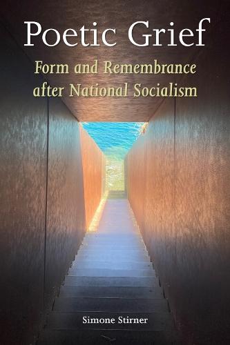 Poetic Grief: Form and Remembrance After National Socialism  by Simone Stirner at Abbey's Bookshop, 