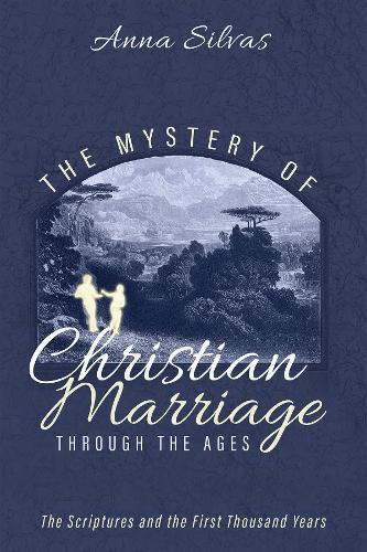 The Mystery of Christian Marriage Through the Ages: The Scriptures and the First Thousand Years  by Anna M Silvas at Abbey's Bookshop, 