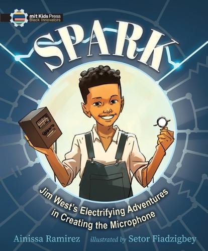 Spark: Jim West's Electrifying Adventures in Creating the Microphone  by Ainissa Ramirez at Abbey's Bookshop, 