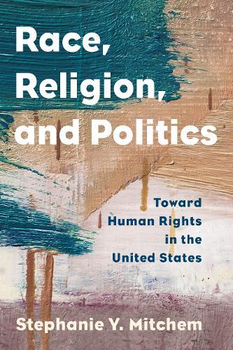 Race, Religion, and Politics: Toward Human Rights in the United States  by Stephanie Y. Mitchem at Abbey's Bookshop, 