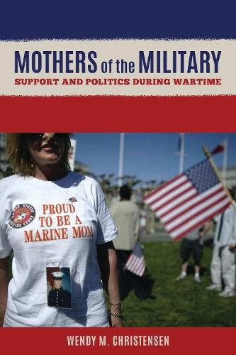 Mothers of the Military: Support and Politics during Wartime  by Wendy M. Christensen at Abbey's Bookshop, 