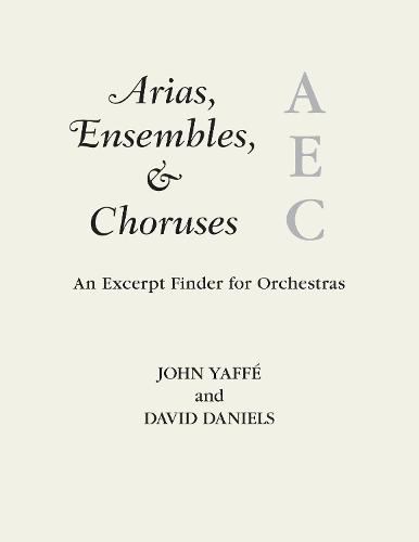 Arias, Ensembles, & Choruses: An Excerpt Finder for Orchestras  by John Yaffé at Abbey's Bookshop, 