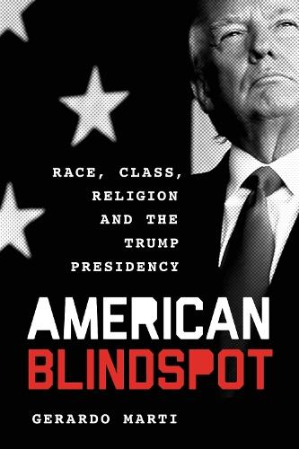 American Blindspot: Race, Class, Religion, and the Trump Presidency  by Gerardo Martí at Abbey's Bookshop, 