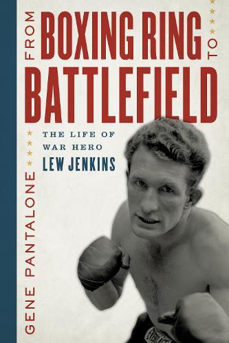 From Boxing Ring to Battlefield: The Life of War Hero Lew Jenkins  by Gene Pantalone at Abbey's Bookshop, 