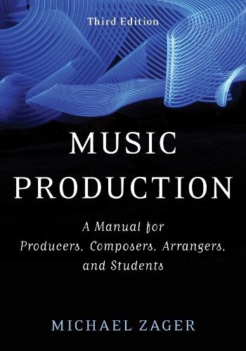 Music Production: A Manual for Producers, Composers, Arrangers, and Students  by Michael Zager at Abbey's Bookshop, 