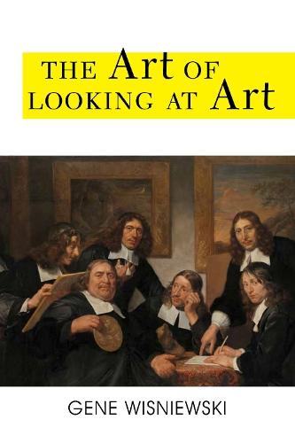 The Art of Looking at Art  by Gene Wisniewski, author of The Art of Looking at Art at Abbey's Bookshop, 