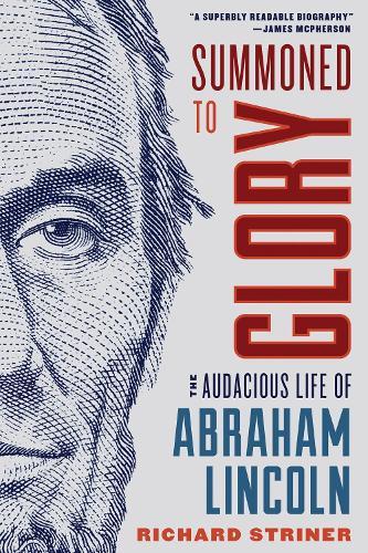 Summoned to Glory: The Audacious Life of Abraham Lincoln  by Richard Striner at Abbey's Bookshop, 