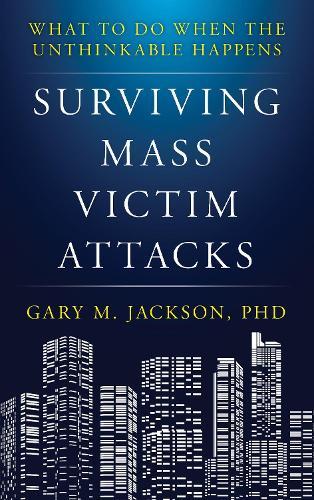 Surviving Mass Victim Attacks: What to Do When the Unthinkable Happens  by Gary M. Jackson at Abbey's Bookshop, 