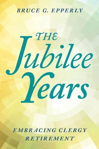 The Jubilee Years: Embracing Clergy Retirement  by Bruce Epperly at Abbey's Bookshop, 