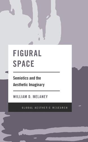 Figural Space: Semiotics and the Aesthetic Imaginary  by William D. Melaney at Abbey's Bookshop, 