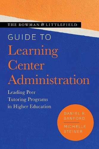The Rowman & Littlefield Guide to Learning Center Administration: Leading Peer Tutoring Programs in Higher Education  by Daniel R. Sanford at Abbey's Bookshop, 