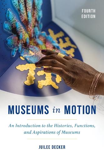 Museums in Motion: An Introduction to the Histories, Functions, and Aspirations of Museums  by Juilee Decker at Abbey's Bookshop, 
