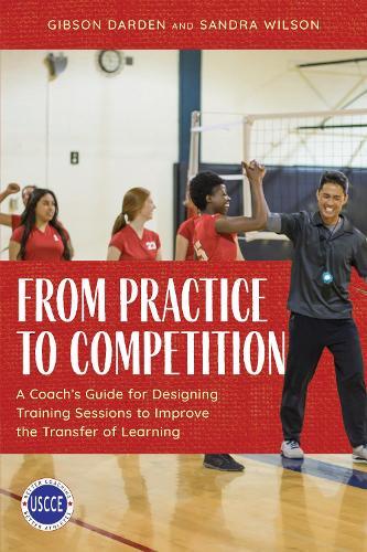 From Practice to Competition: A Coach's Guide for Designing Training Sessions to Improve the Transfer of Learning  by Gibson Darden at Abbey's Bookshop, 