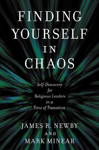 Finding Yourself in Chaos: Self-Discovery for Religious Leaders in a Time of Transition  by James R. Newby at Abbey's Bookshop, 