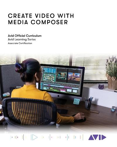 Create Video with Media Composer: Official Avid Curriculum  by Avid Technology at Abbey's Bookshop, 