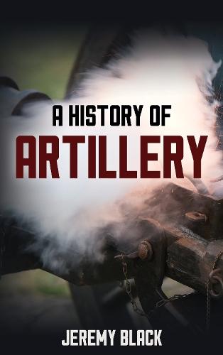 A History of Artillery  by Jeremy Black at Abbey's Bookshop, 