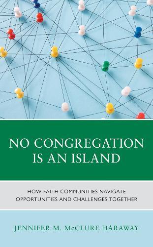No Congregation Is an Island: How Faith Communities Navigate Opportunities and Challenges Together  by Jennifer M. McClure Haraway at Abbey's Bookshop, 