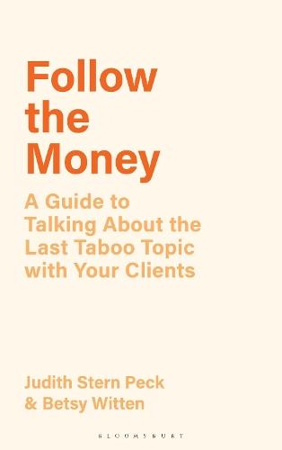 Follow the Money: A Guide to Talking About the Last Taboo Topic with Your Clients  by Judith Stern Peck at Abbey's Bookshop, 