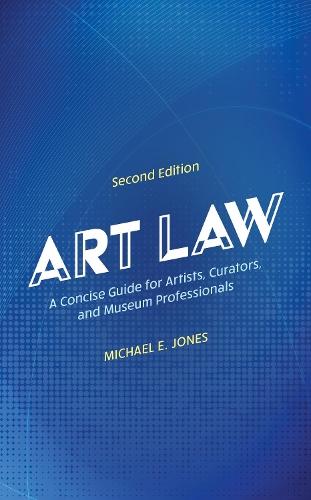 Art Law: A Concise Guide for Artists, Curators, and Museum Professionals  by Michael E. Jones at Abbey's Bookshop, 