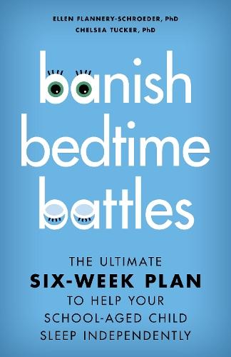 Banish Bedtime Battles: The Ultimate Six-Week Plan to Help Your School-Aged Child Sleep Independently  by Ellen Flannery-Schroeder at Abbey's Bookshop, 