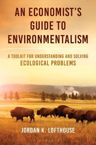 An Economist's Guide to Environmentalism: A Toolkit for Understanding and Solving Ecological Problems  by Jordan K. Lofthouse (George Mason University, USA) at Abbey's Bookshop, 
