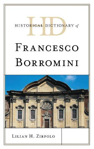 Historical Dictionary of Francesco Borromini  by Dr Lilian H. Zirpolo at Abbey's Bookshop, 