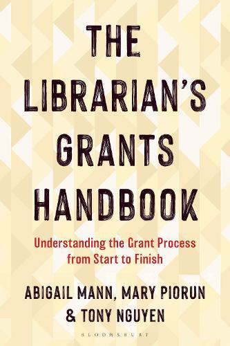 The Librarian's Grants Handbook: Understanding the Grant Process from Start to Finish  by Abigail Mann (Illinois Wesleyan University) at Abbey's Bookshop, 