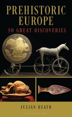 Prehistoric Europe: 50 Great Discoveries  by Julian Heath (University of Liverpool) at Abbey's Bookshop, 