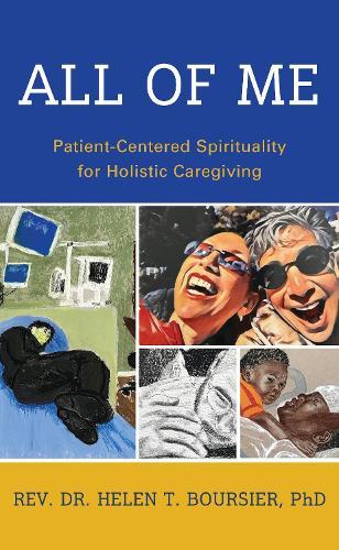 All of Me: Patient-Centered Spirituality for Holistic Caregiving  by Helen T. Boursier at Abbey's Bookshop, 